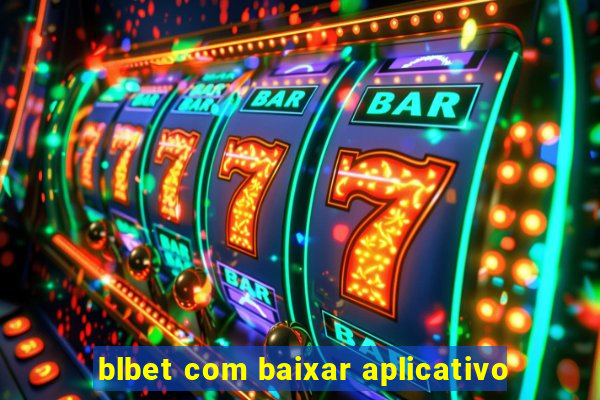 blbet com baixar aplicativo